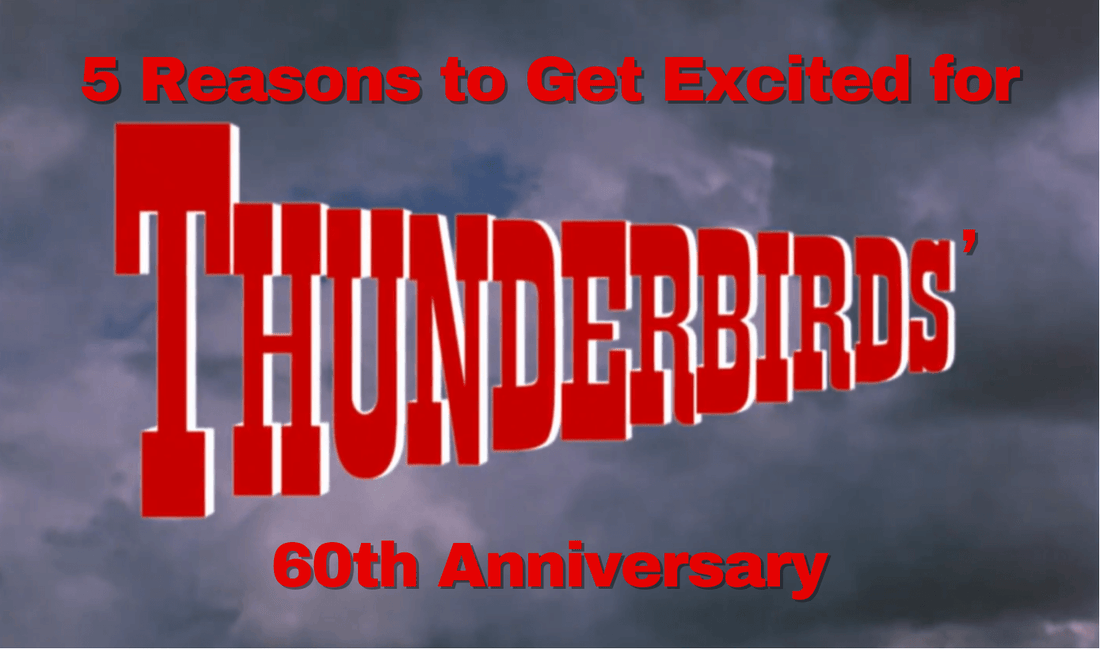 5 Reasons to Get Excited for Thunderbirds' 60th Anniversary