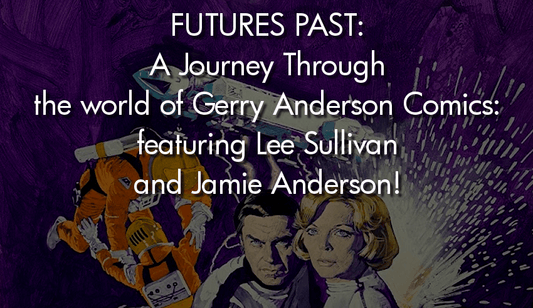 'Futures Past' - A Journey Through the World of Gerry Anderson's Comics: Featuring Lee Sullivan and Jamie Anderson! 