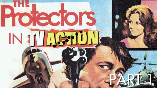 A history of The Protectors in TV Action (part 1 of 2)