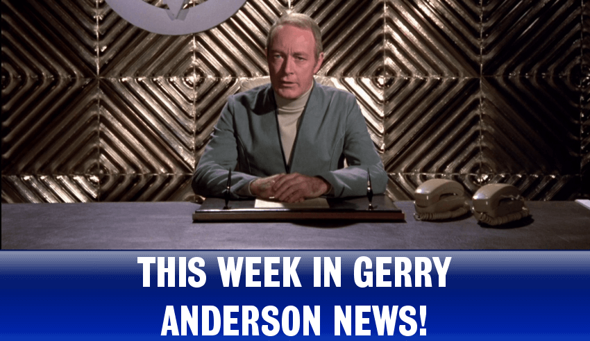 This week in Gerry Anderson news! - The Gerry Anderson Store